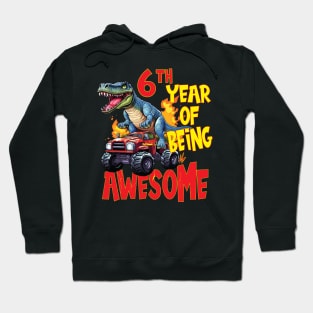 6th Year of Being Awesome 6yr Birthday Truck Dinosaur Boy Girl 6 Years Old Hoodie